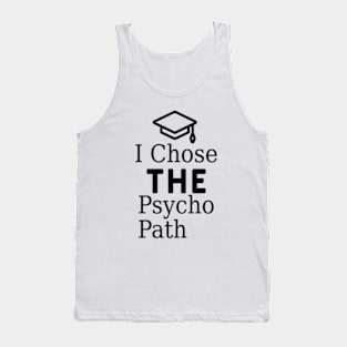 I Chose The Psycho Path. Tank Top